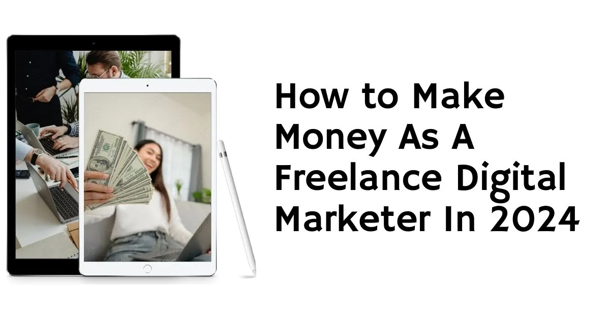 How to Make Money As A Freelance Digital Marketer