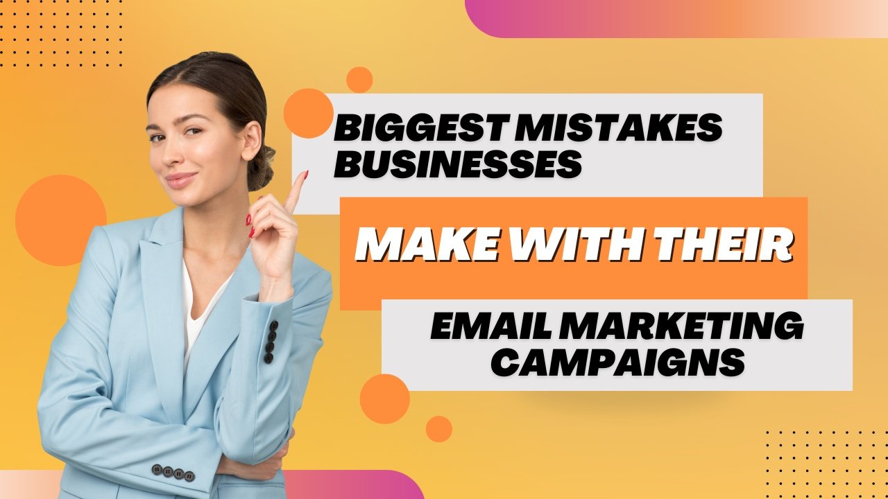 Biggest Mistakes Businesses Make with Their Email Marketing Campaigns