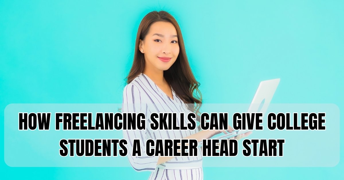 How Freelancing Skills Can Give College Students a Career Head Start